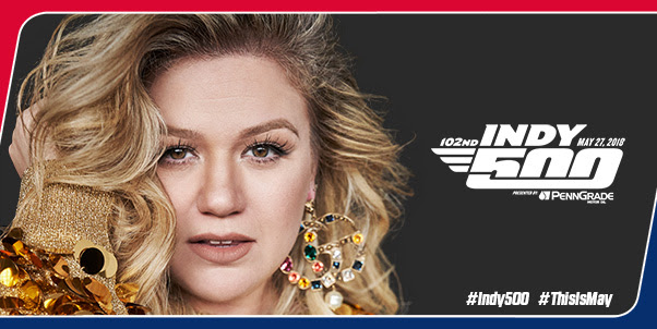 Music Superstar Kelly Clarkson To Perform National Anthem at 102nd Indianapolis 500