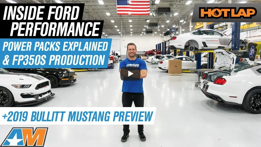 Inside Ford Performance Power Packs & FP350S Production & 2019 Bullitt Preview – Hot Lap