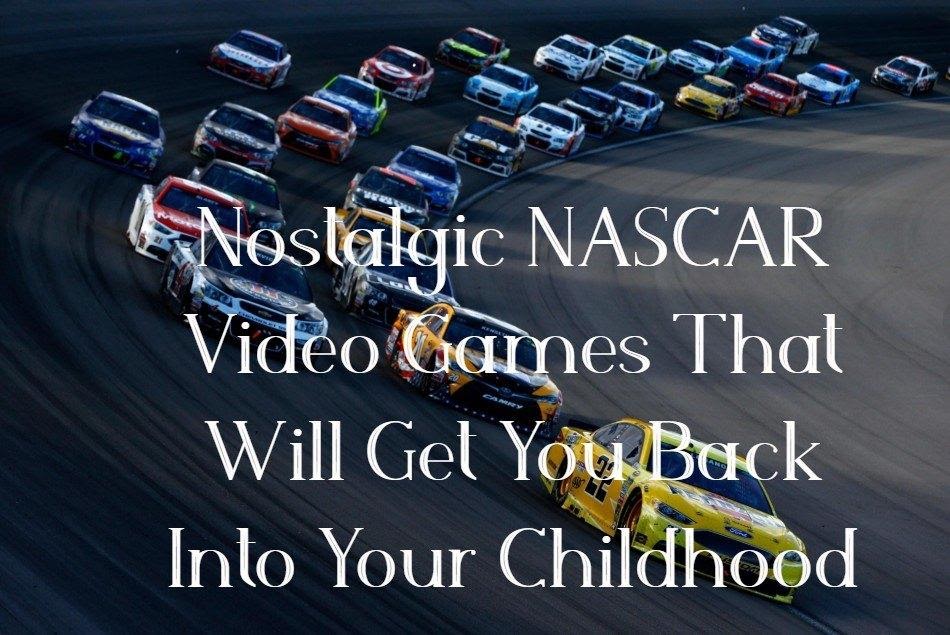 Nostalgic NASCAR Video Games That Will Get You Back Into Your Childhood