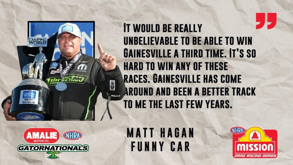 REIGNING FUNNY CAR CHAMP MATT HAGAN AFTER CONTINUED SUCCESS AT AMALIE MOTOR OIL NHRA GATORNATIONALS