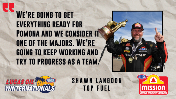 TOP FUEL’S SHAWN LANDGON LOOKS TO KEEP ROLLING AT LUCAS OIL NHRA WINTERNATIONALS