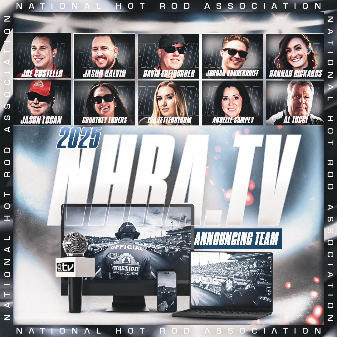 NHRA ANNOUNCE TEAM SET TO SHOWCASE CURRENT AND PAST STARS, NEW FACES AND TALENTED VETERANS ON NHRA.TV IN 2025