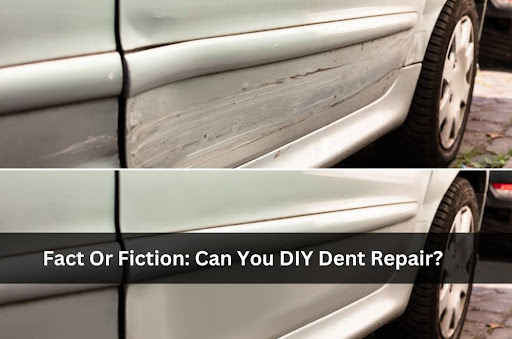 Fact Or Fiction: Can You DIY Dent Repair?