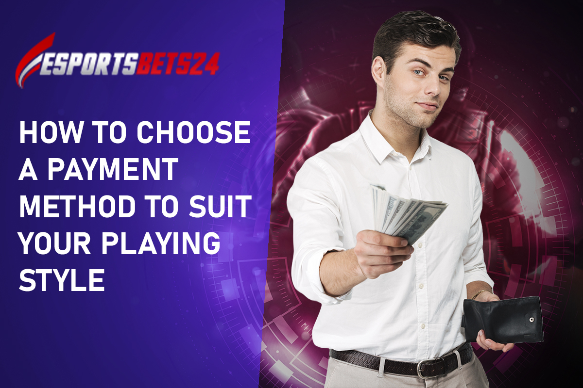 How to Choose a Payment Method to Suit Your Playing Style