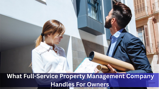 What Full-Service Property Management Company Handles for Owners