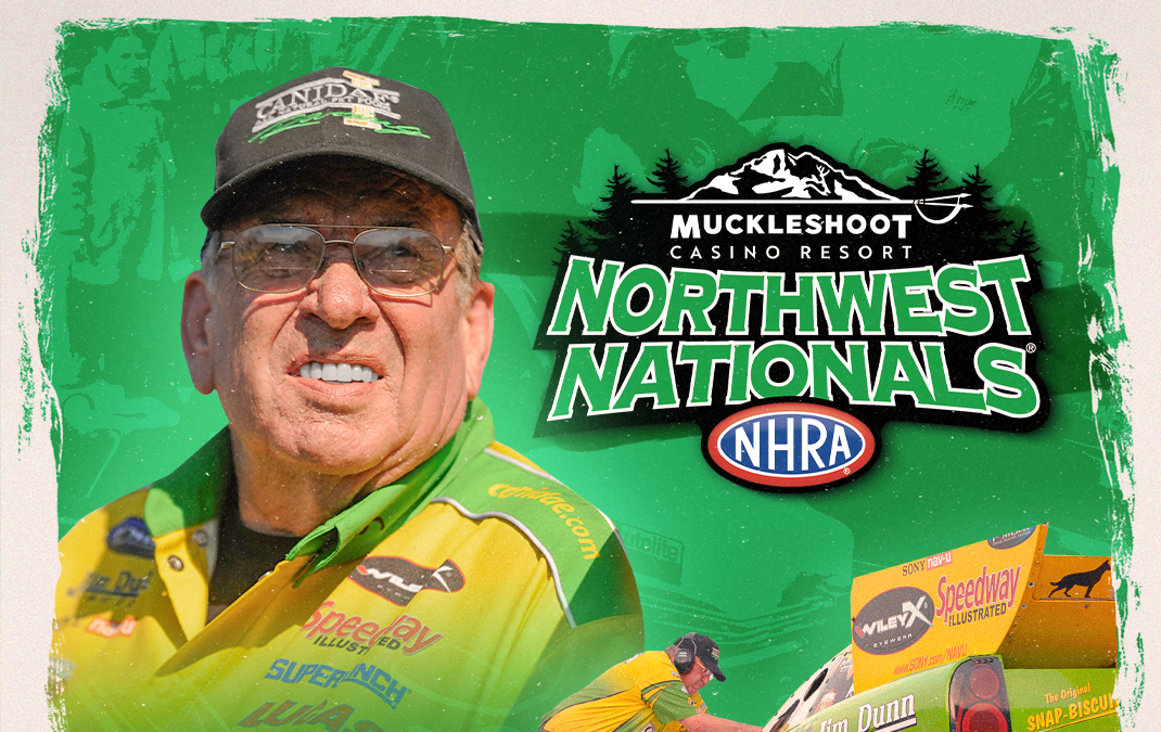 Jim Dunn Racing – Seattle Advance for the Muckleshoot Casino Resort NHRA Northwest Nationals Jim Dunn Racing – Seattle Advance for the Muckleshoot Casino Resort NHRA Northwest Nationals