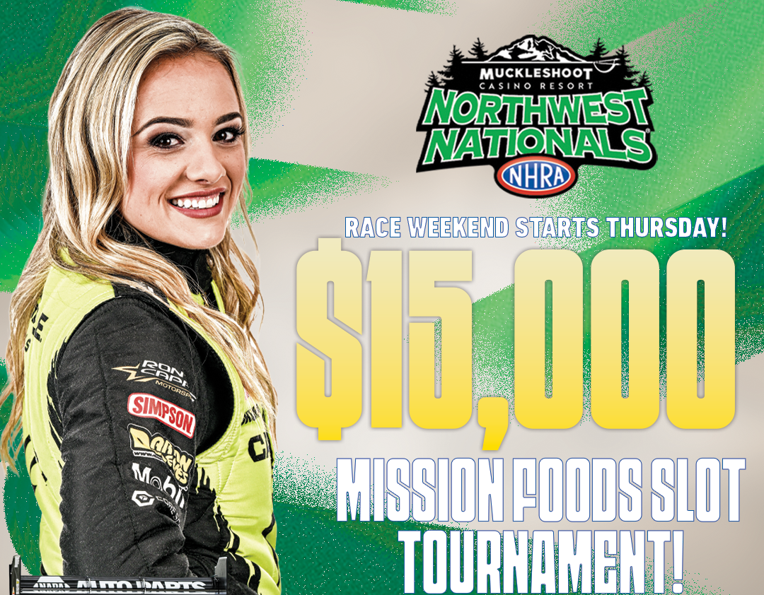 MUCKLESHOOT CASINO RESORT NHRA NORTHWEST NATIONALS KICKS OFF WITH EXCITING FAN-FRIENDLY EVENTS MUCKLESHOOT CASINO RESORT NHRA NORTHWEST NATIONALS KICKS OFF WITH EXCITING FAN-FRIENDLY EVENTS