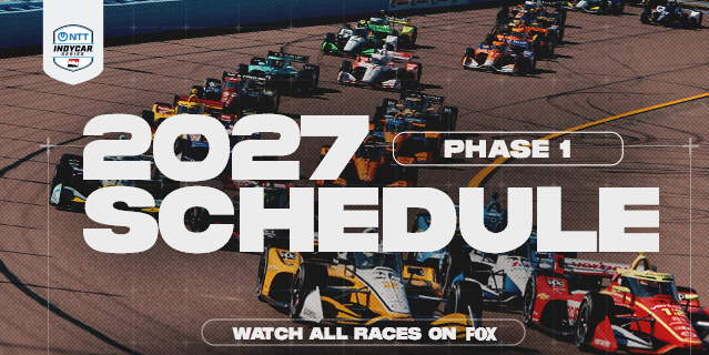 INDYCAR Announces Phase One of 2027 NTT INDYCAR SERIES Schedule INDYCAR Announces Phase One of 2027 NTT INDYCAR SERIES Schedule