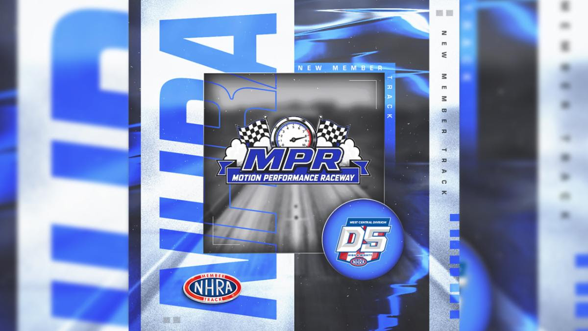 NHRA ADDS MOTION PERFORMANCE RACEWAY TO MEMBER TRACK NETWORK NHRA ADDS MOTION PERFORMANCE RACEWAY TO MEMBER TRACK NETWORK