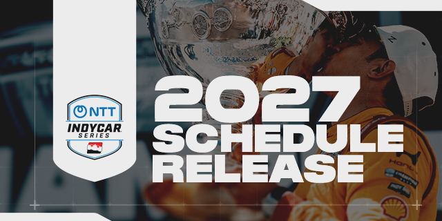 INDYCAR Announces Phase Two of 2027 NTT INDYCAR SERIES Schedule INDYCAR Announces Phase Two of 2027 NTT INDYCAR SERIES Schedule